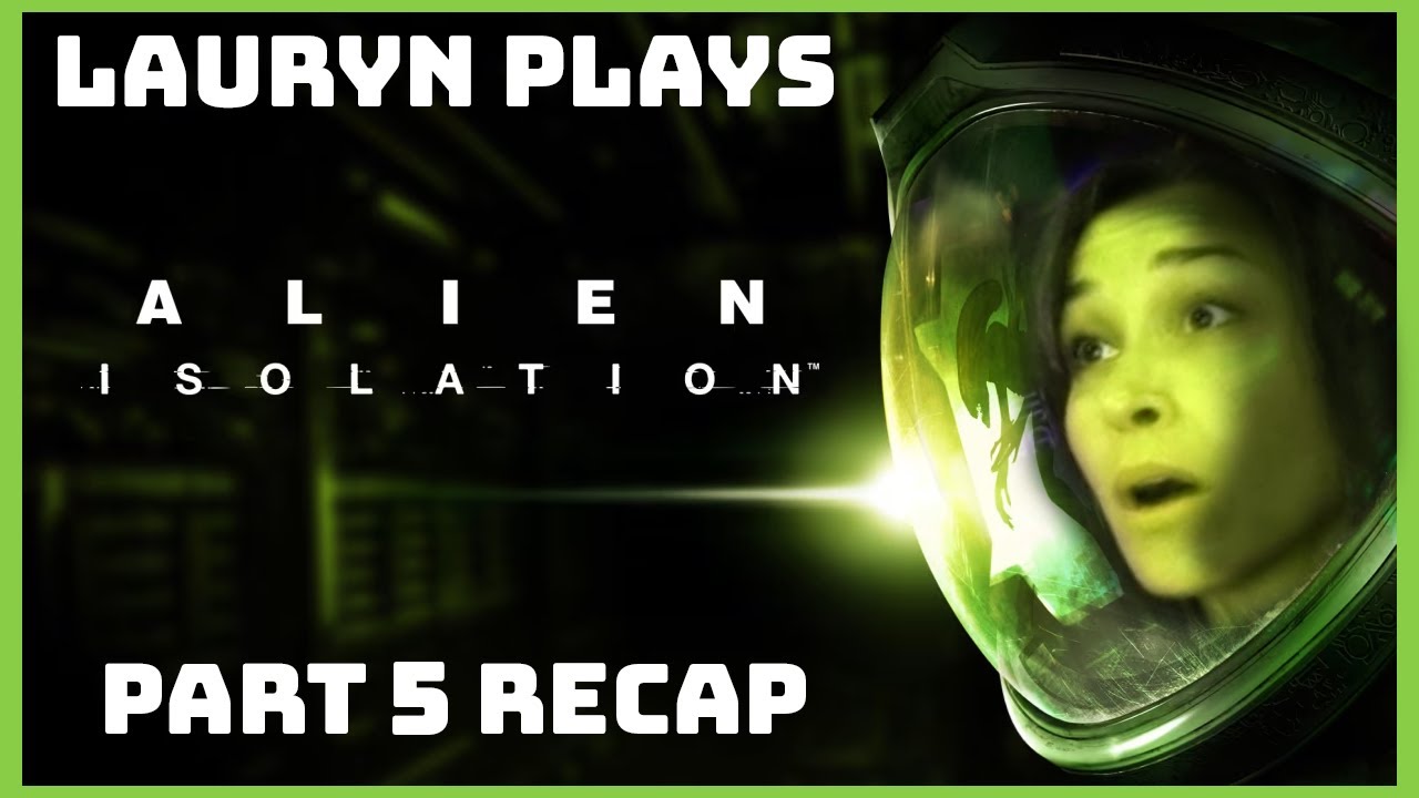 Lauryn Plays Alien: Isolation [Part 5]