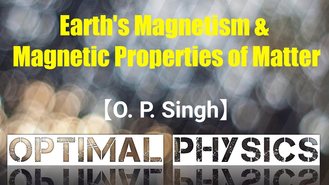 Magnetism of earth & Magnetic Properties of matter