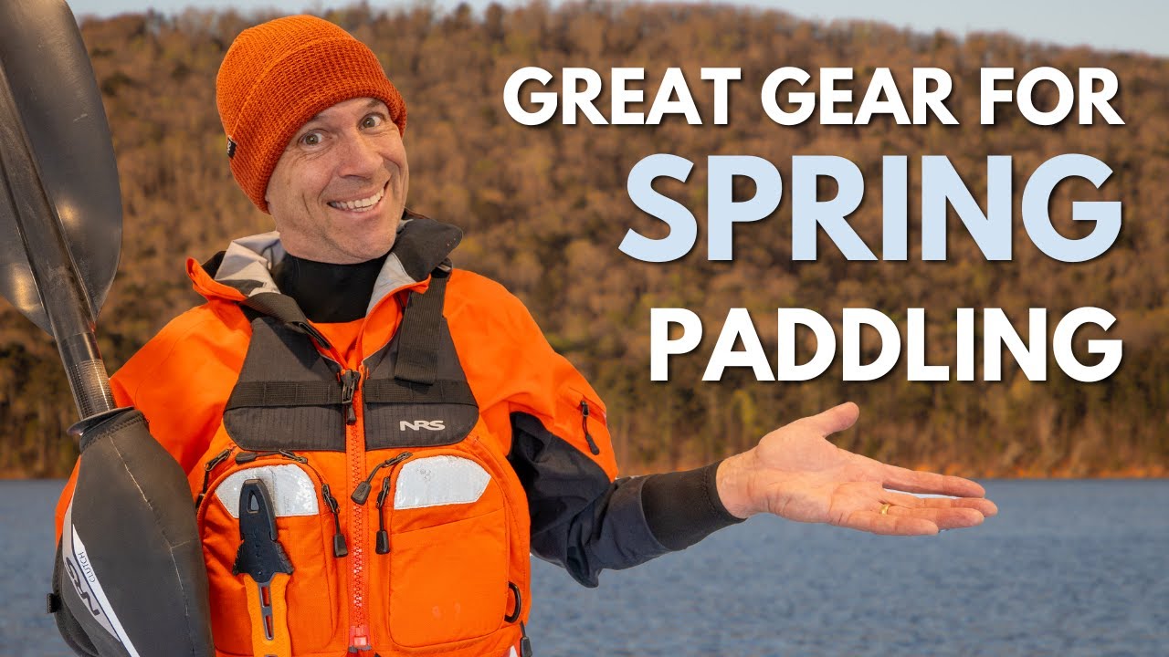 Spring Kayaking Gear Breakdown  |  What to wear when the water's cold?