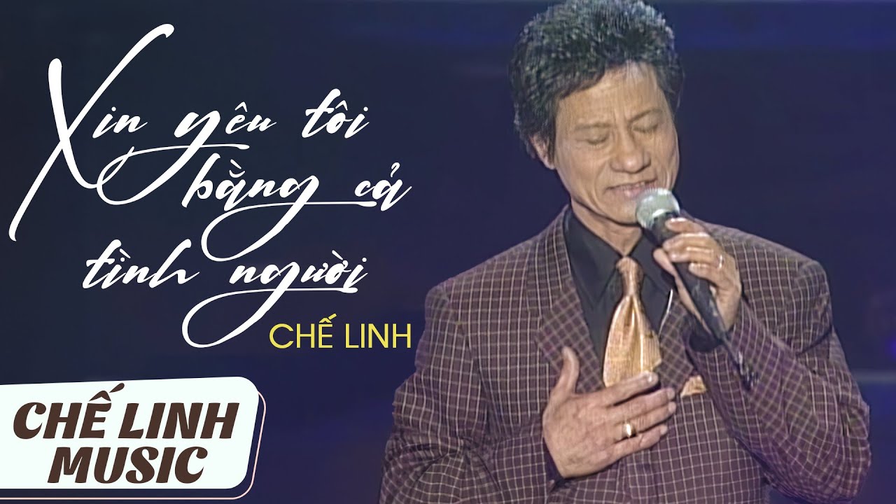 CHẾ LINH - XIN YÊU TÔI BẰNG CẢ TÌNH NGƯỜI (TÚ NHI) | 4K bản đẹp âm thanh chuẩn chất lượng