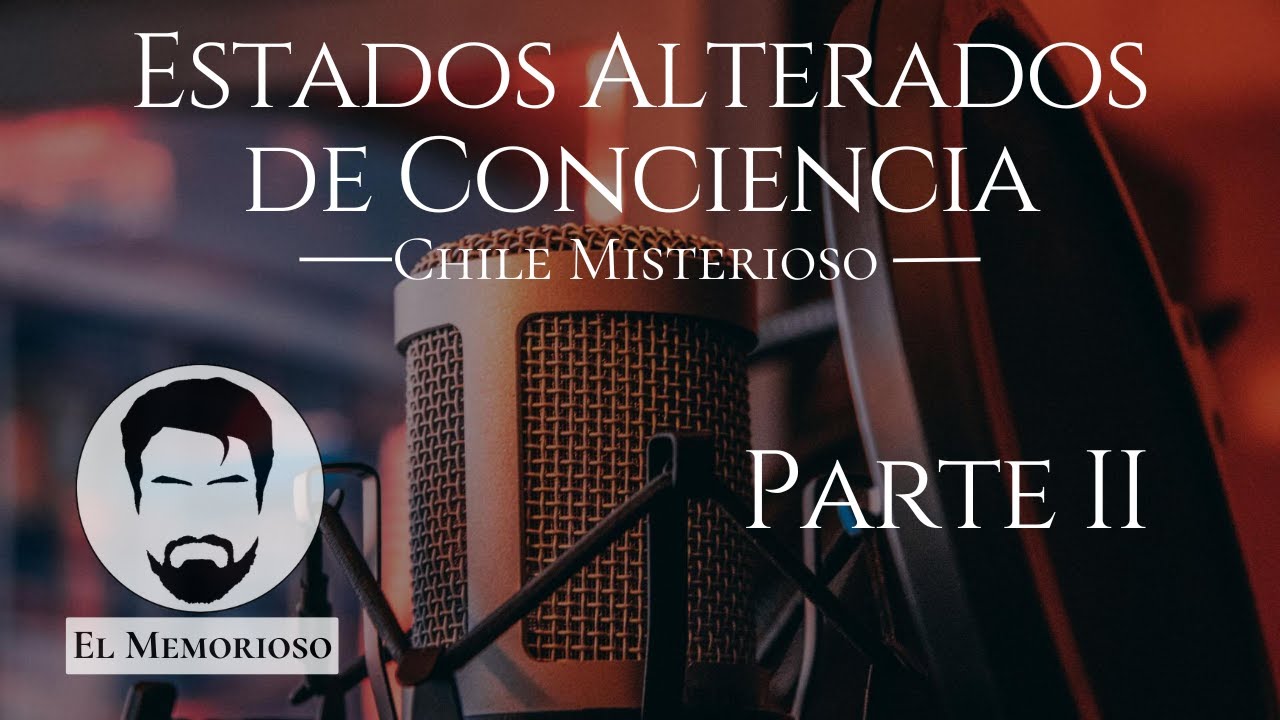 Estados Alterados de Conciencia parte II - Chile Misterioso