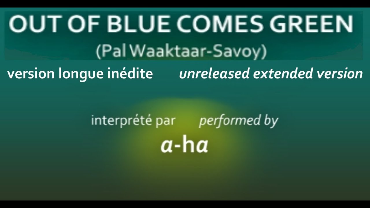 a-ha - OUT OF BLUE COMES GREEN - extended [UNRELEASED HQ]