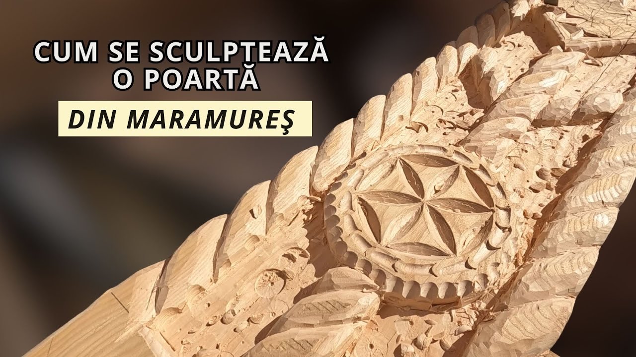 CUM SE SCULPTEAZĂ O POARTĂ MARAMUREȘEANĂ?