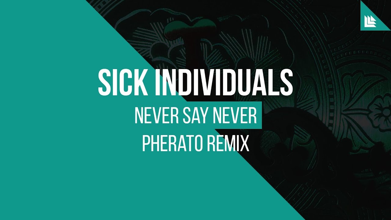 SICK INDIVIDUALS - Never Say Never (Pherato Remix)