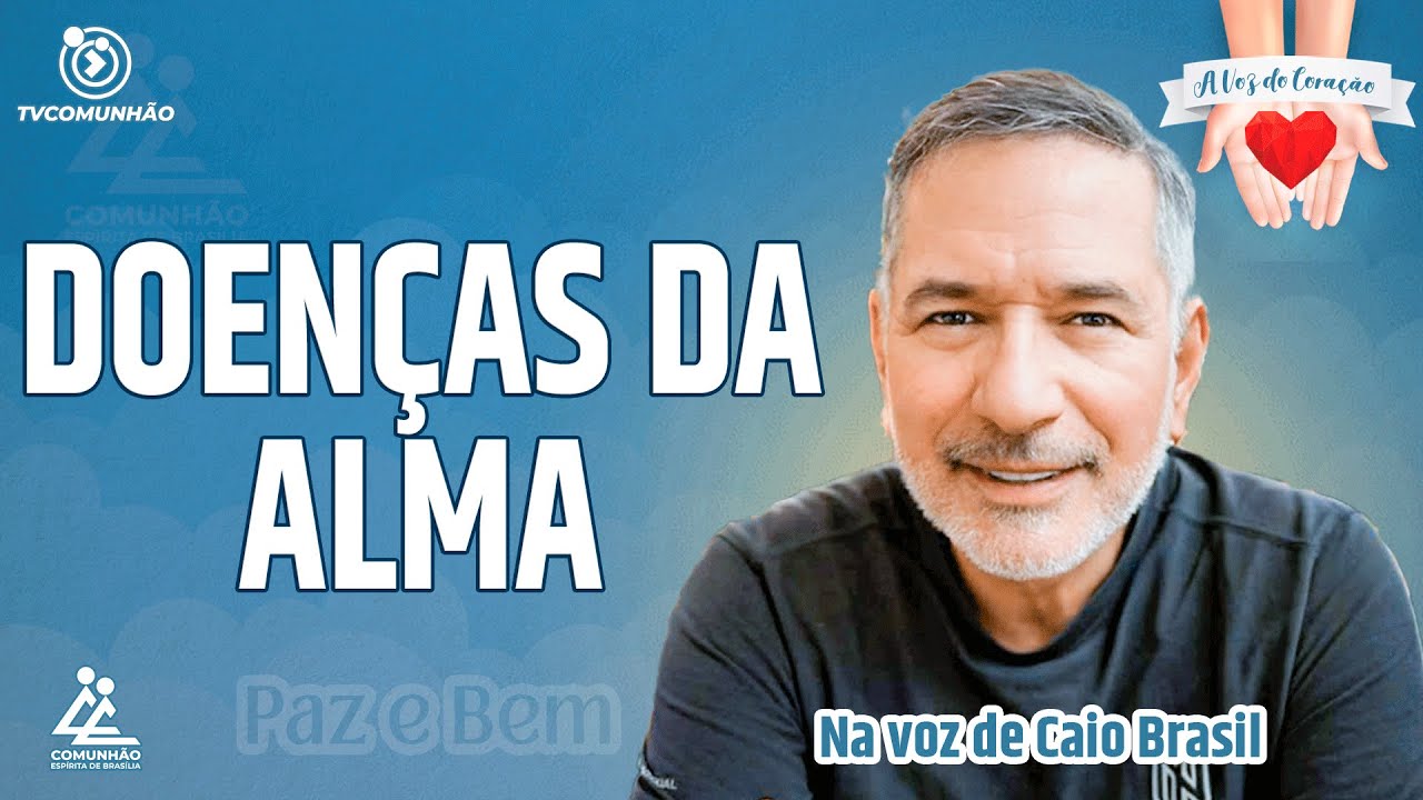 DOEN&Ccedil;AS DA ALMA: QUANDO O ESP&Iacute;RITO PEDE CURA - Caio Brasil [A VOZ DO CORA&Ccedil;&Atilde;O]
