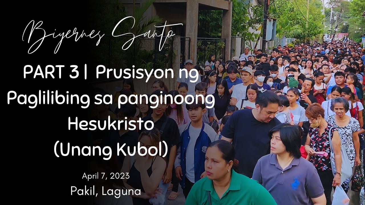 PART 3| Good Friday 2023  | Pakil, Laguna (Prusisyon ng Paglilibing) Unang Kubol