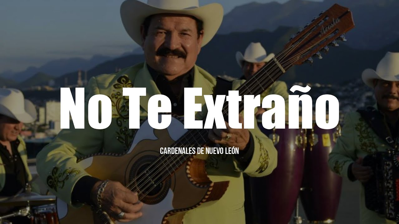 Cardenales De Nuevo León - No Te Extraño (LETRA)