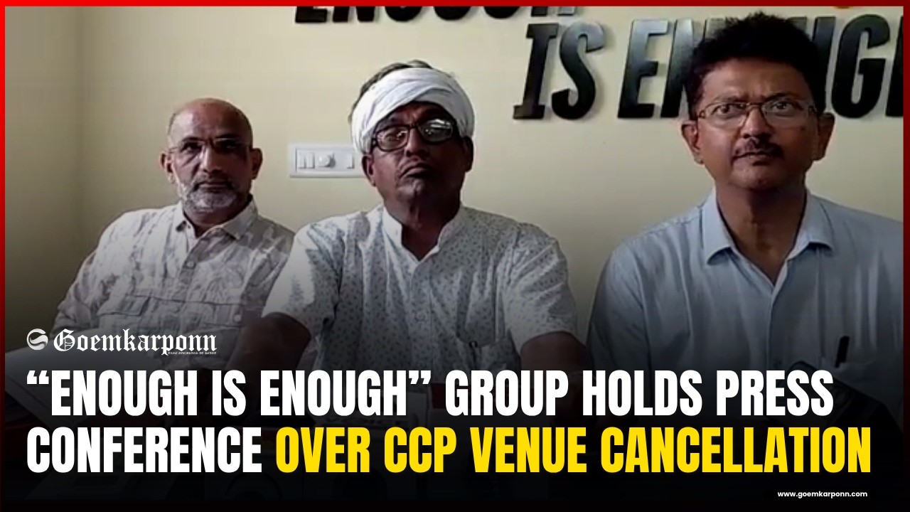&ldquo;Enough is Enough&rdquo; Group Holds Press Conference Over CCP Venue Cancellation in Panaji