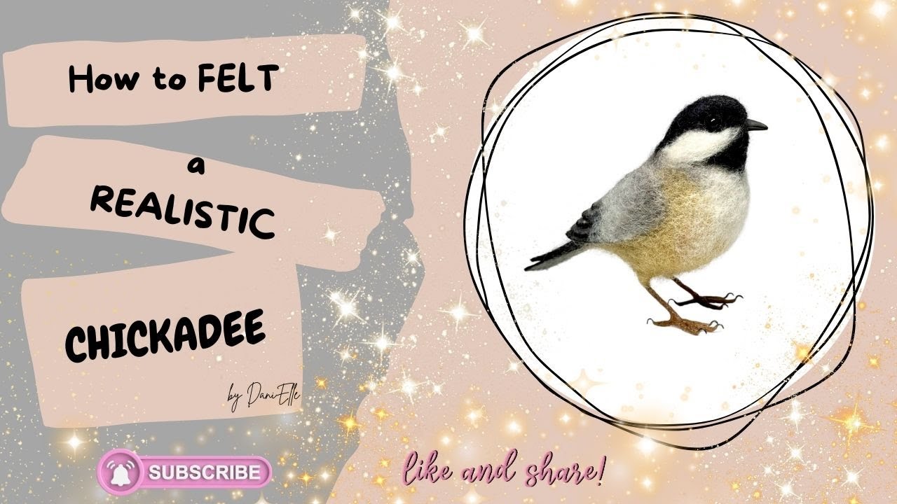 HOW TO NEEDLE FELT A REALISTIC CHICKADEE