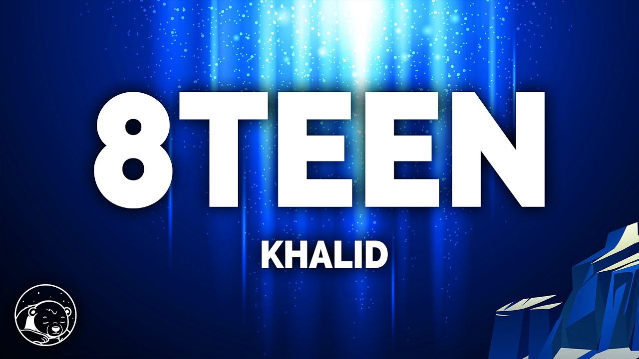 Khalid - 8TEEN (Lyrics)