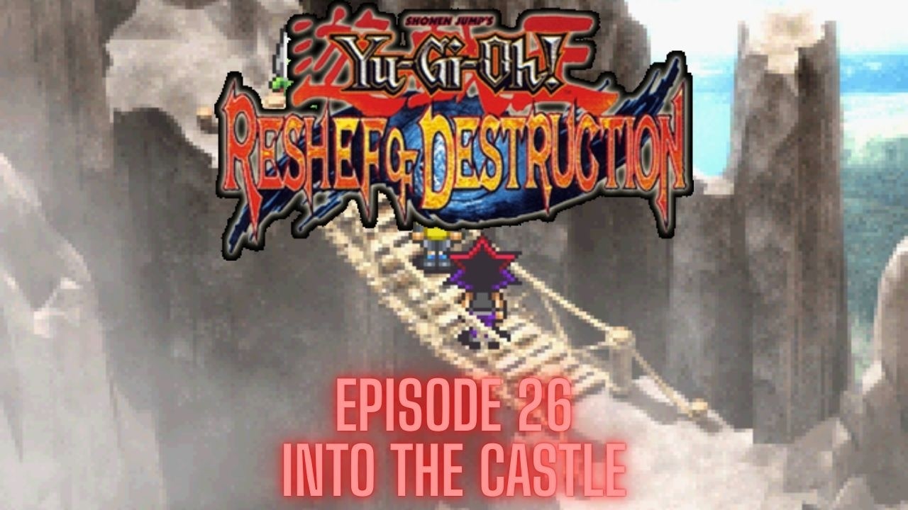 Yu-Gi-Oh! Reshef of Destruction (GBA) - Episode 26 - INTO THE CASTLE!!!!