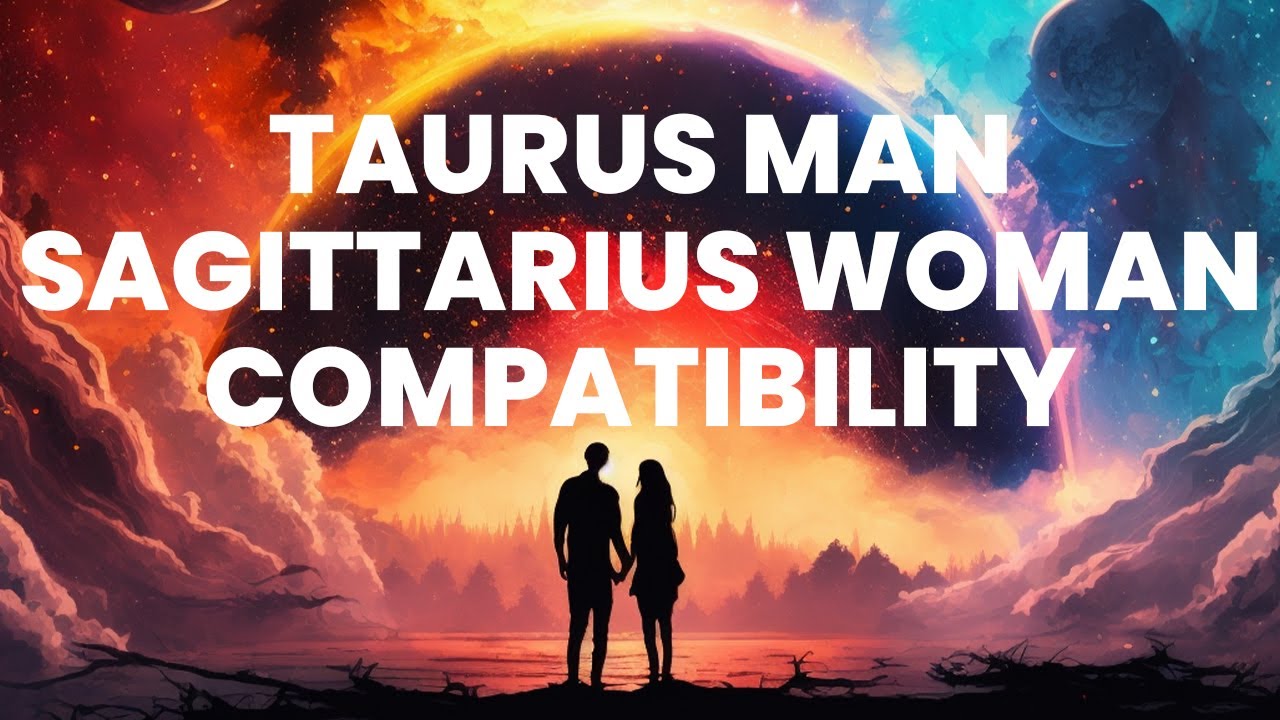 Taurus Man and Sagittarius Woman Compatibility: Balancing the Archer's Arrow with the Bull's Strengt
