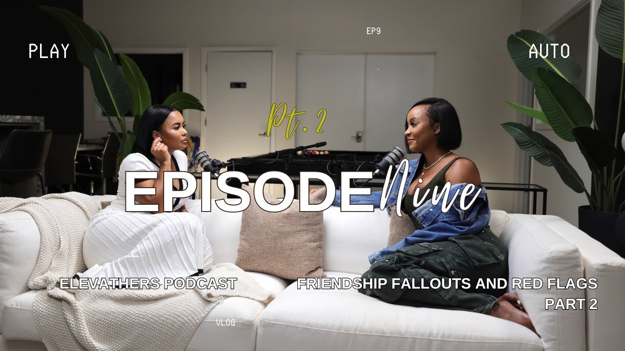 Ep 9: Friendship fallouts and red flags Part 2