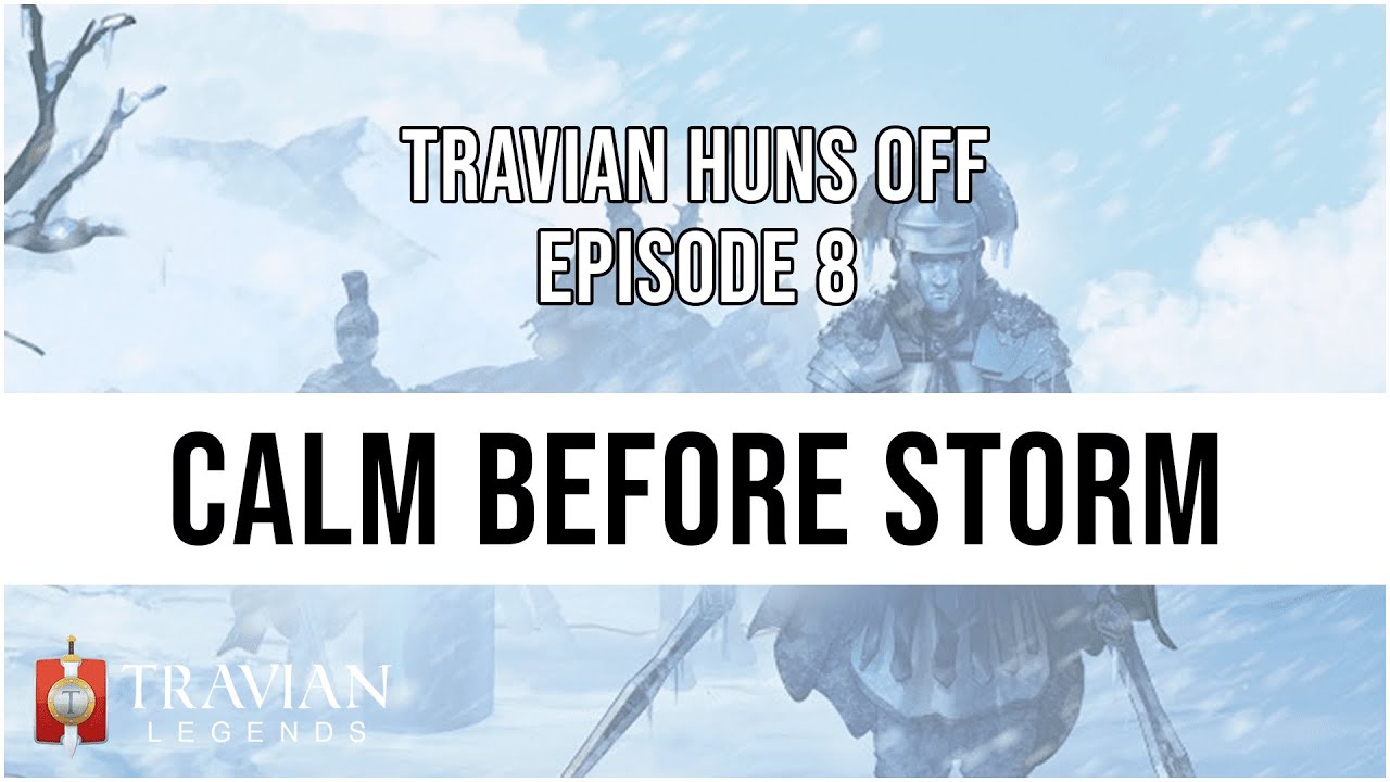 (5X) Travian Huns Off Episode 8 - CALM BEFORE STORM