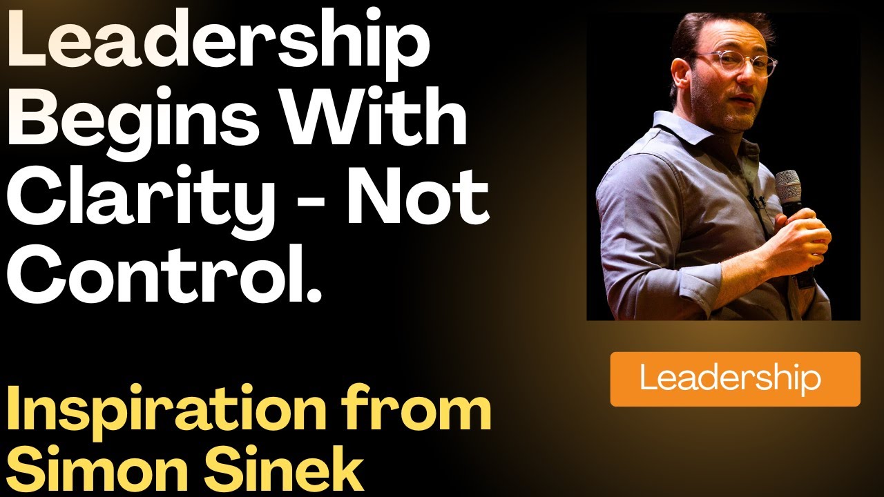 Simon Sinek - Leadership Begins With Clarity, Not Control. #leadership #inspiredleadership #clarity