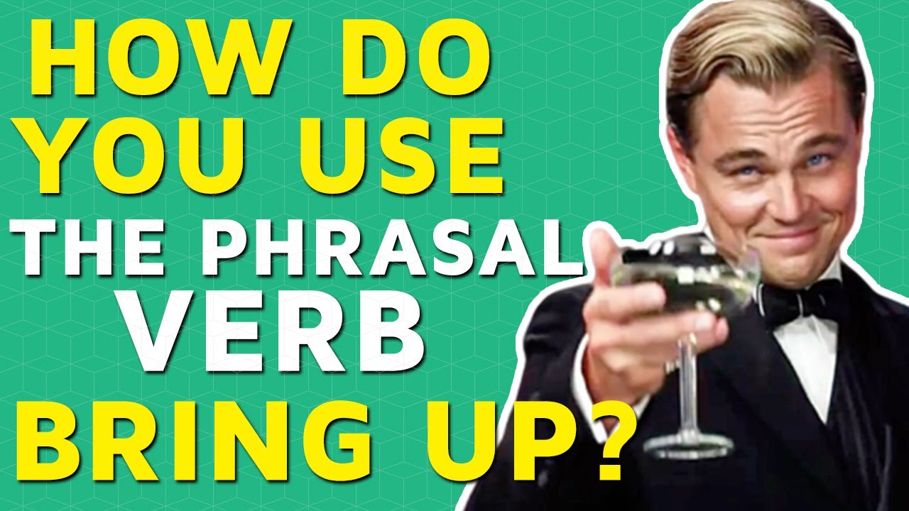 The Phrasal Verb Bring Up (With Movie Examples!)