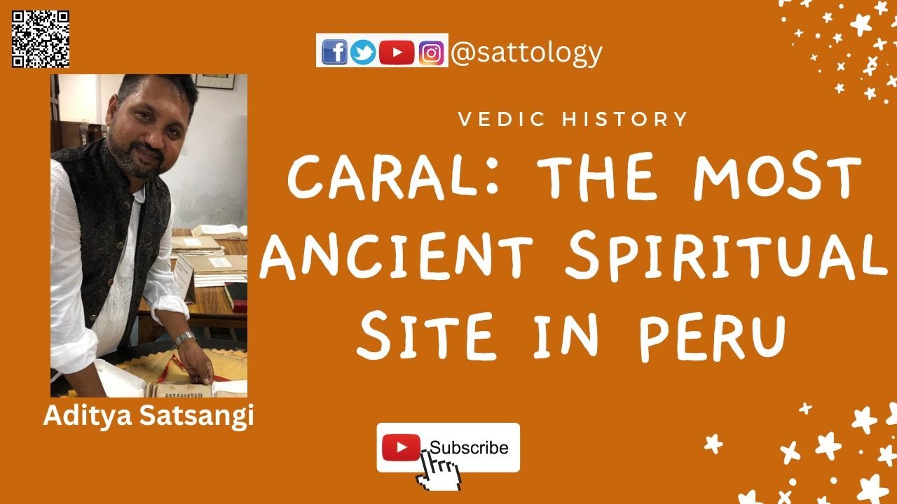 Most Ancient Temple of Sun in Caral, Peru ;#Sattology, Aditya Satsangi