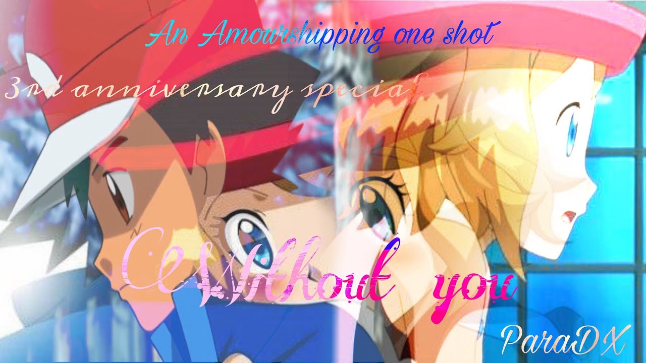 An Amourshipping one shot: Without you (Channel's 3rd anniversary special)