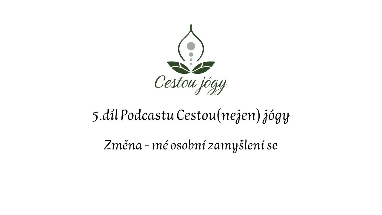 5. díl podcastu - Změna, mé osobní zamyšlení se