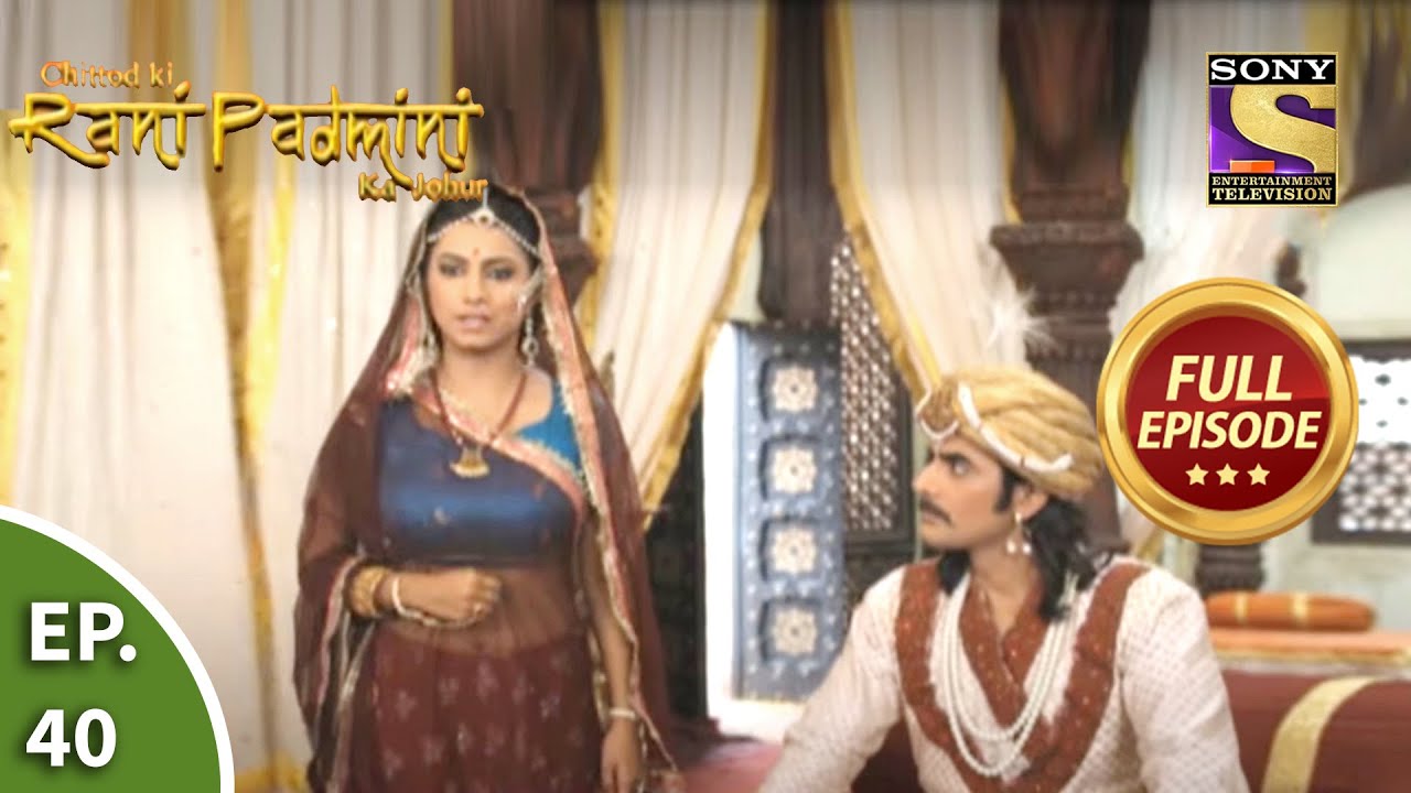 Ep 40 - Naagmati Complains About Her Health - Chittod Ki Rani Padmini Ka Johur - Full Episode