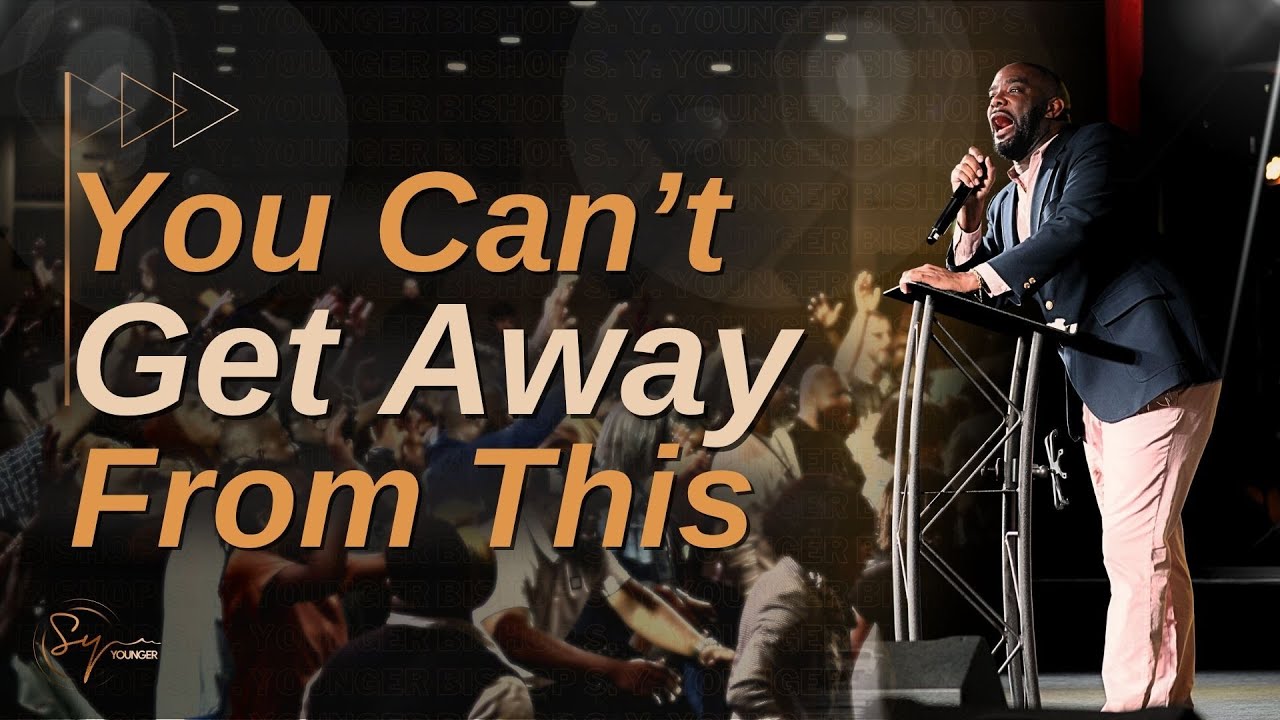 You Can't Get Away From This | Bishop S. Y. Younger
