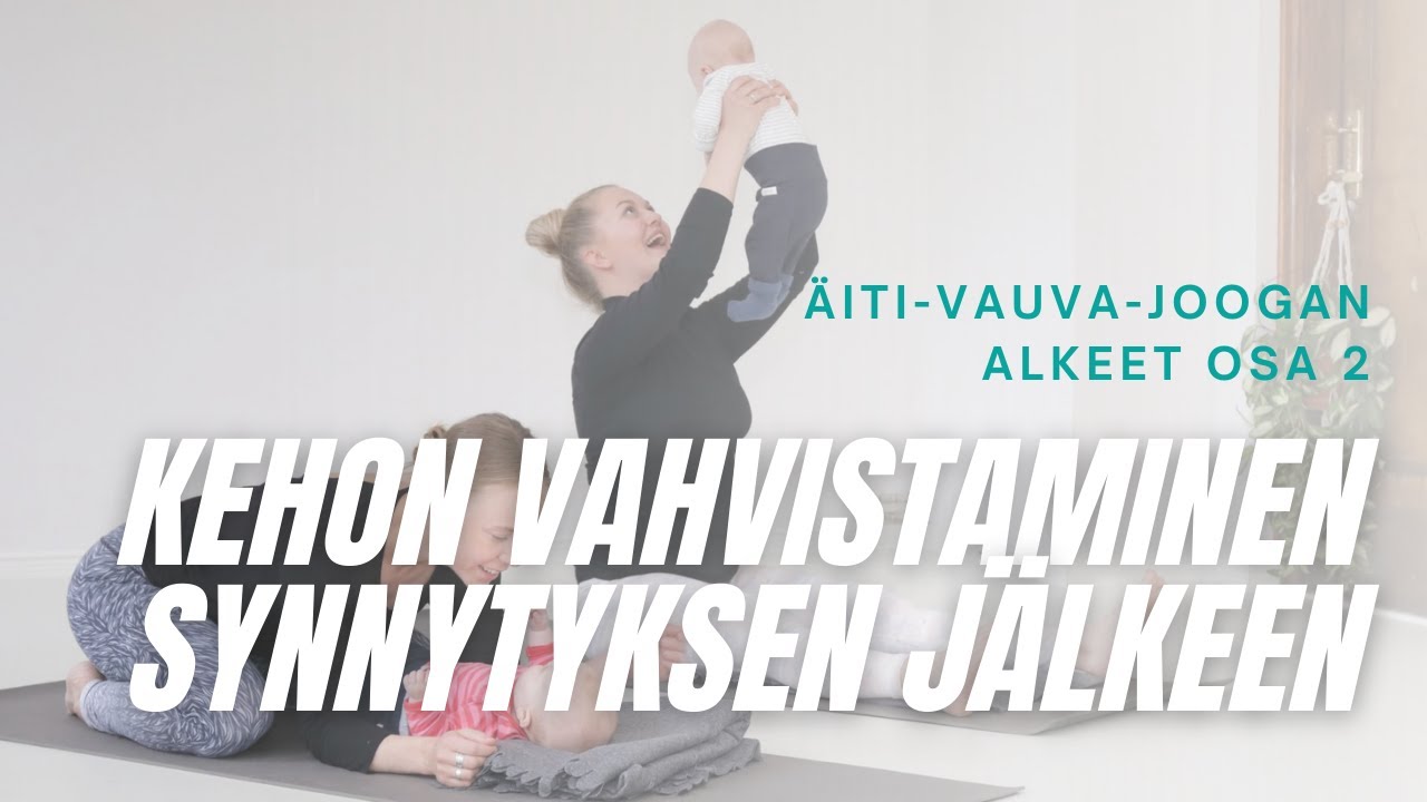 &Auml;iti-vauva-joogan alkeet (2/3): Kehon vahvistaminen synnytyksen j&auml;lkeen | 7 min