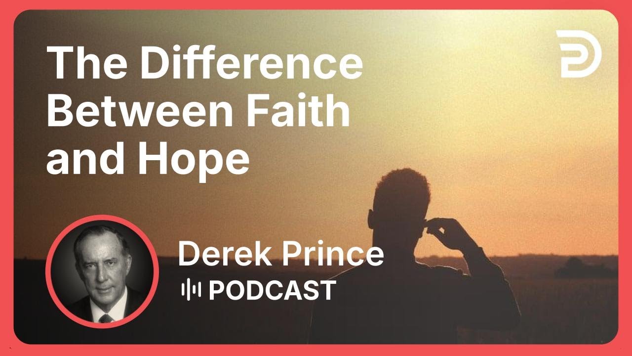 The Difference Between Faith and Hope | Part 3 - Faith | Derek Prince