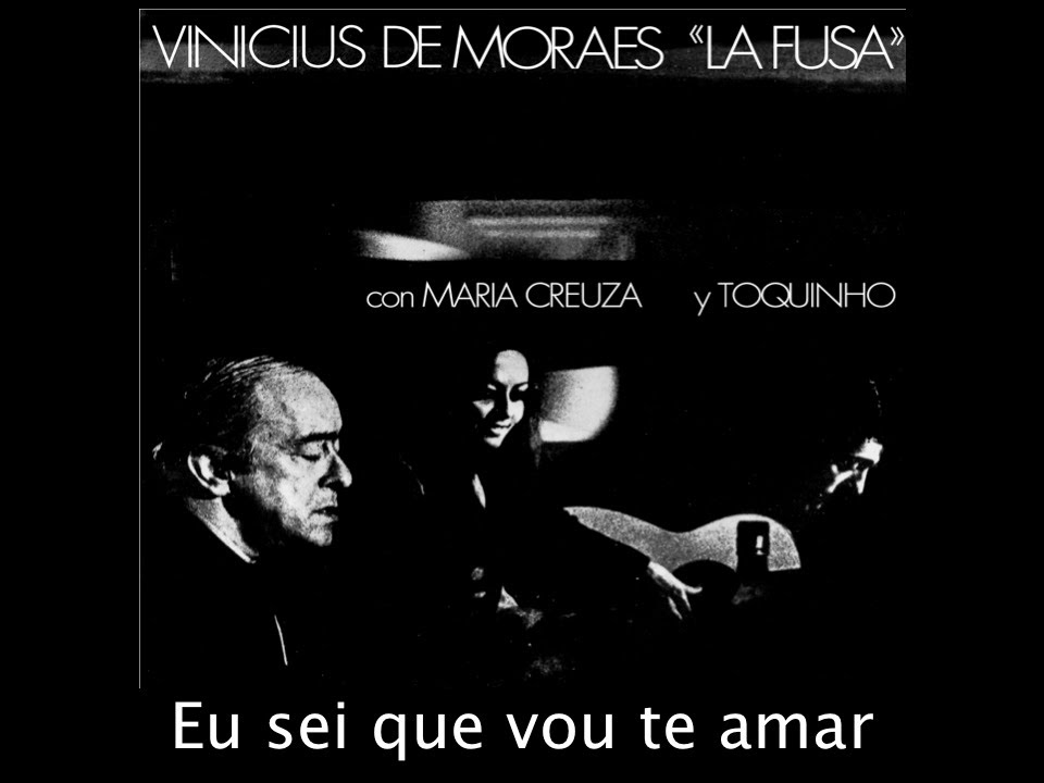 Eu sei que vou te amar - Vinicius de Moraes 
