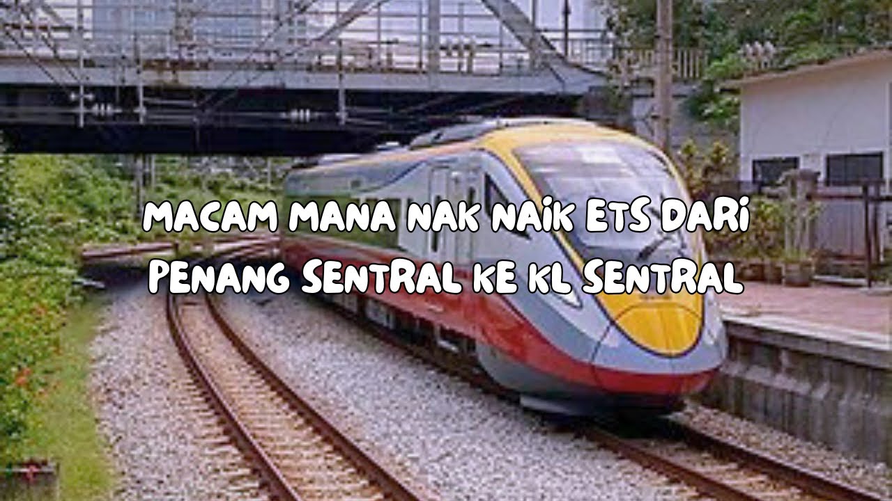 [ENG SUB] Macam mana nak naik ETS dari Penang Sentral ke KL Sentral