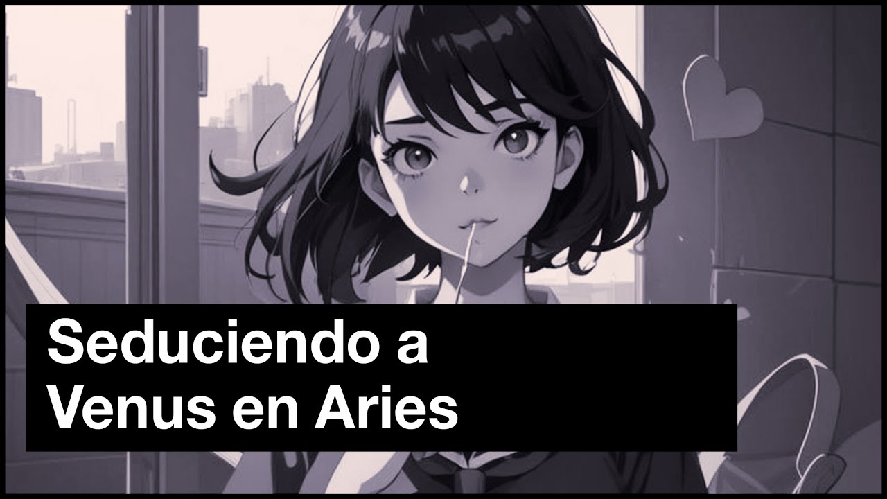 Seduciendo a Venus en Aries