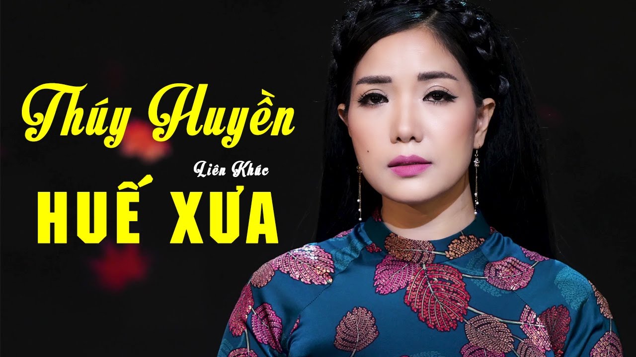 Tuyển Tập Những Bài Hát Về Huế Hay Nhất Của Thúy Huyền - Liên Khúc Huế Xưa