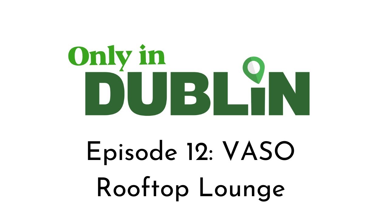 Only in Dublin: Episode 12 - VASO Rooftop Lounge