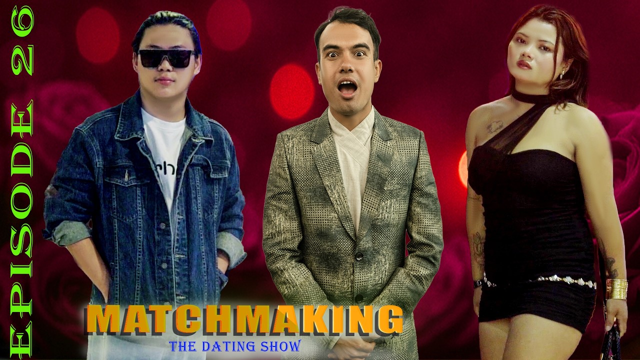 Matchmaking 😱 Episode 26 | Devendra Raj Pandey | Cyrus Gurung | Binita Limbhu | Dating Show