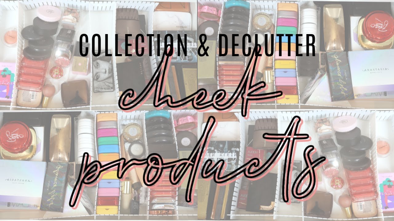 Cheek Products Collection & Declutter 2021