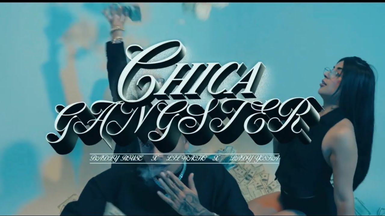 Chica Gangster – Lil Wacho x Badly Rouse x Lady Yeska (Video Oficial)