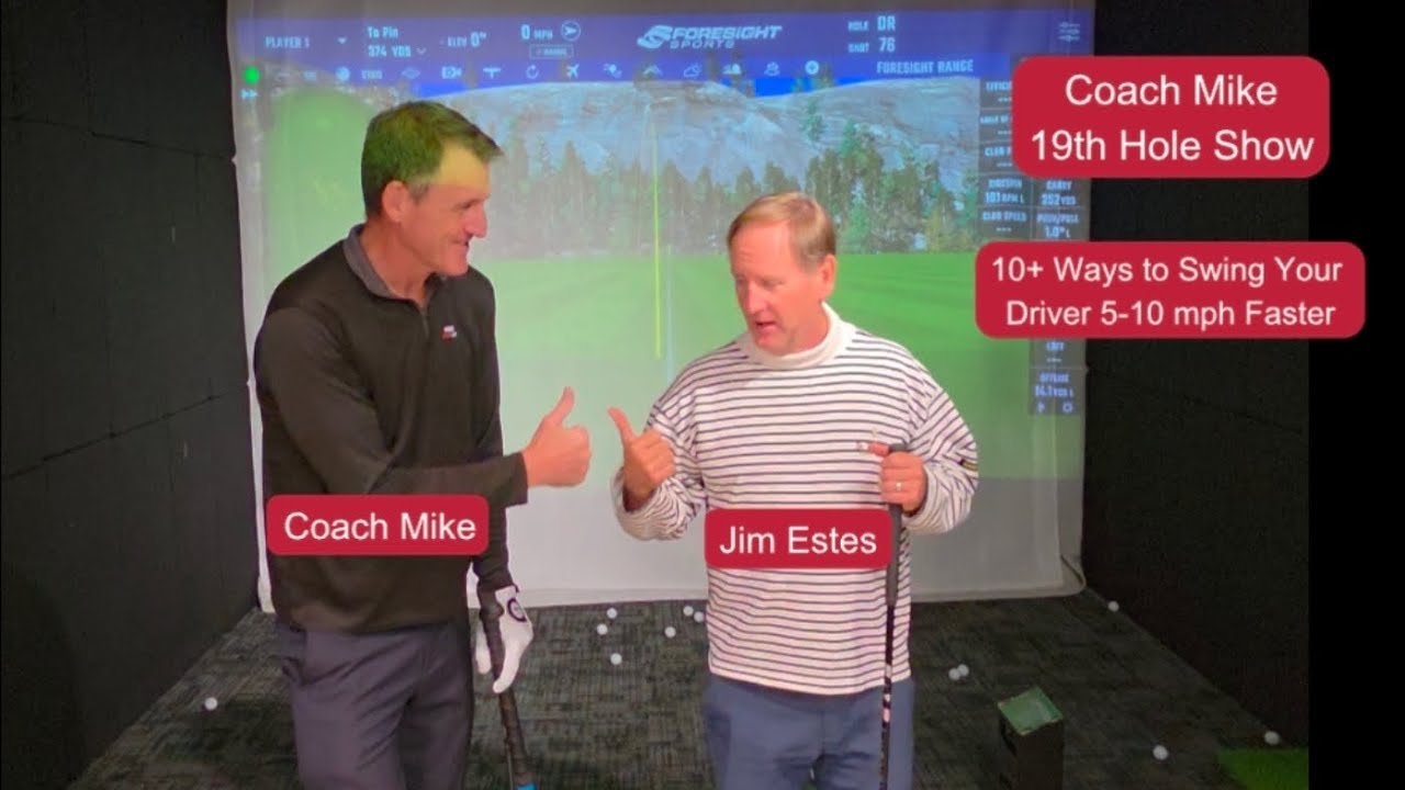 10+ Tips to Increase Your Driver Speed by 5-10mph. Coach Mike 19th Hole w/ Jim Estes. Show #3