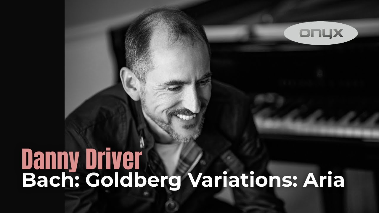 Danny Driver plays Bach: Goldberg Variations, BWV 988: Aria