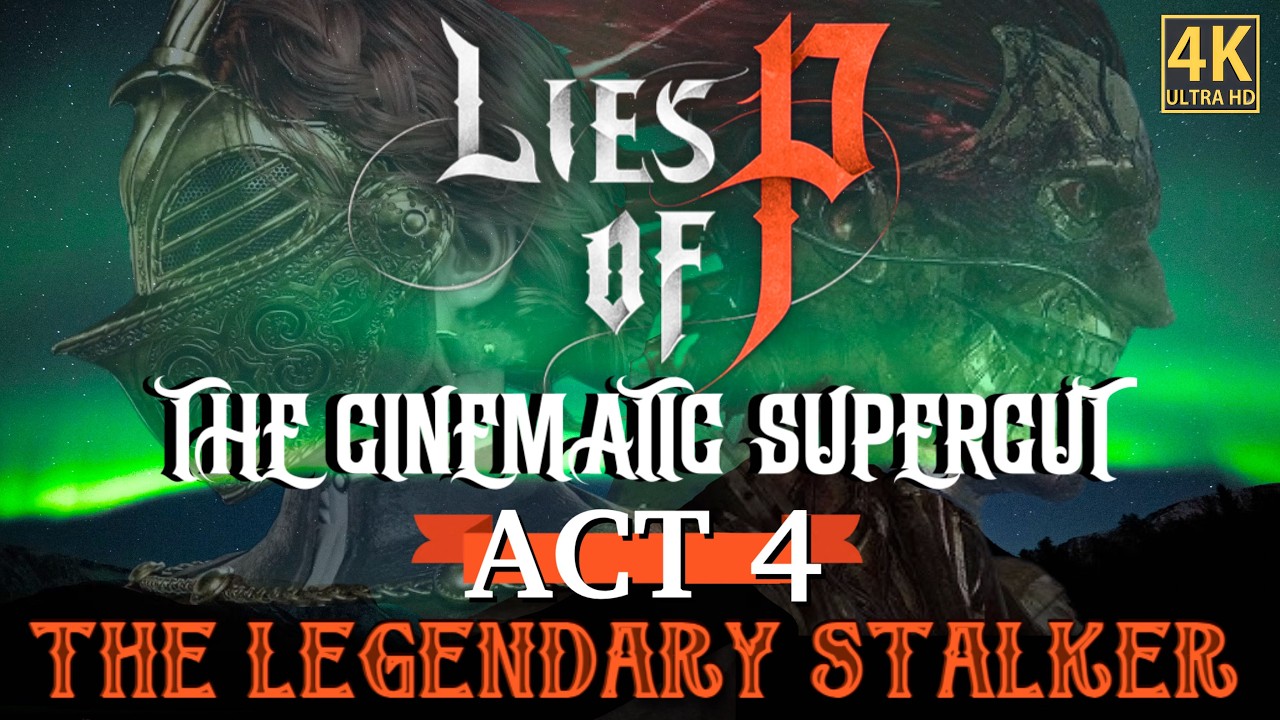 Lies of P: The Movie | ACT 4: The Legendary Stalker (4K)