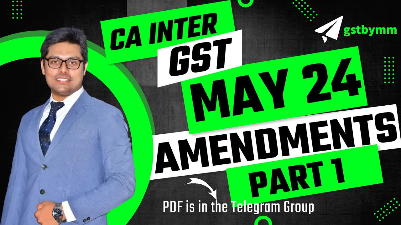 CA INTER - GST Amendments for May 24 Exams | PART - 1 | Detailed Discussion