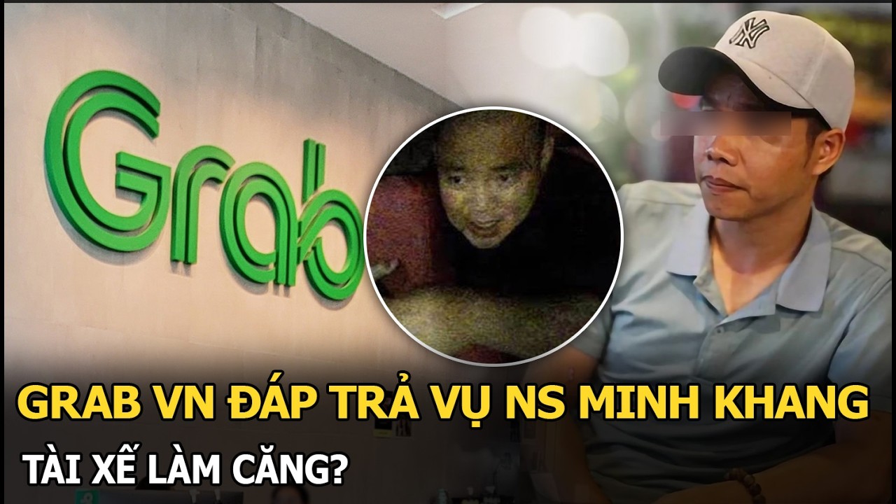 Grab VN đ&aacute;p trả vụ NS Minh Khang, t&agrave;i xế l&agrave;m căng?