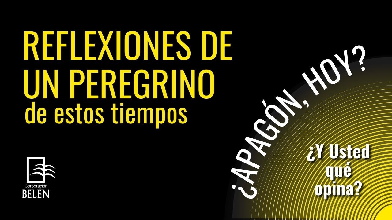 REFLEXIONES DE UN PEREGRINO PARA ESTOS TIEMPOS: 