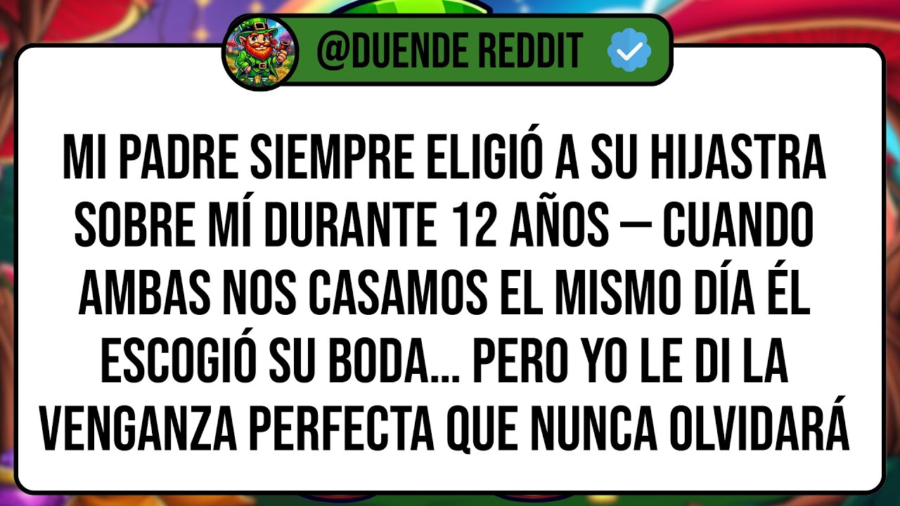 Mi Padre Siempre Eligió A Su Hijastra Sobre Mí Durante 12 Años — Cuando Ambas Nos Casamos El ...