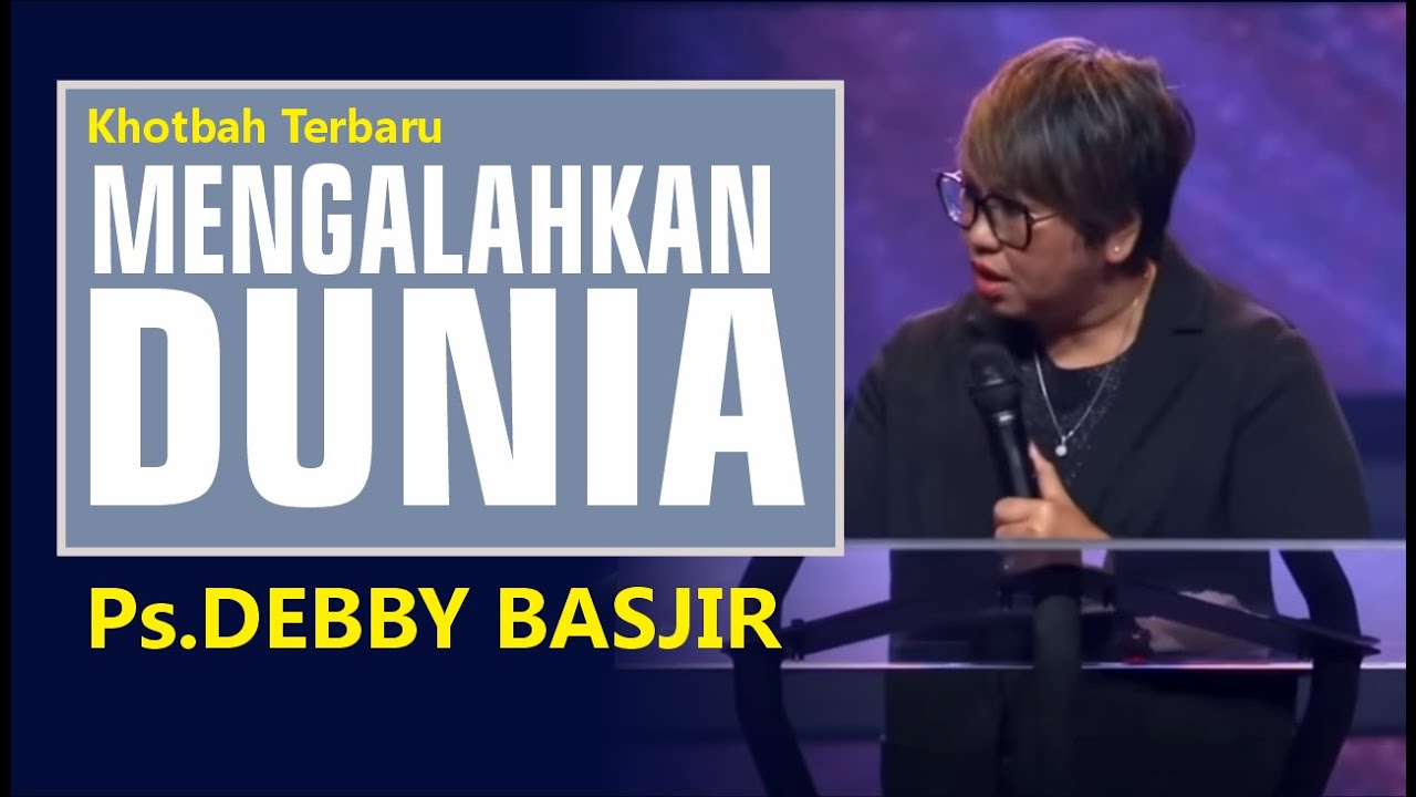 MENGALAHKAN DUNIA - Ps.DEBBY BASJIR  !!#khotbahdebbybasjir_db