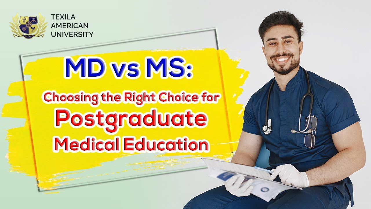 MD or MS | Choosing the Right Choice for Postgraduate Medical Education | Texila American University