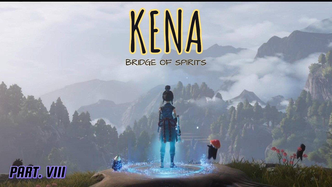 KENA : BRIDGE OF SPIRITS ( PART. VIII )