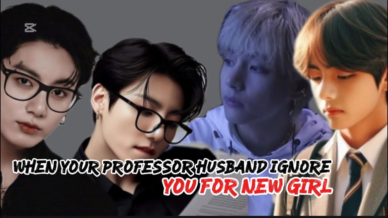 When Your Professor Husband Ignore You For New Girl | Taekook Oneshot ff | top jk bottom tae 