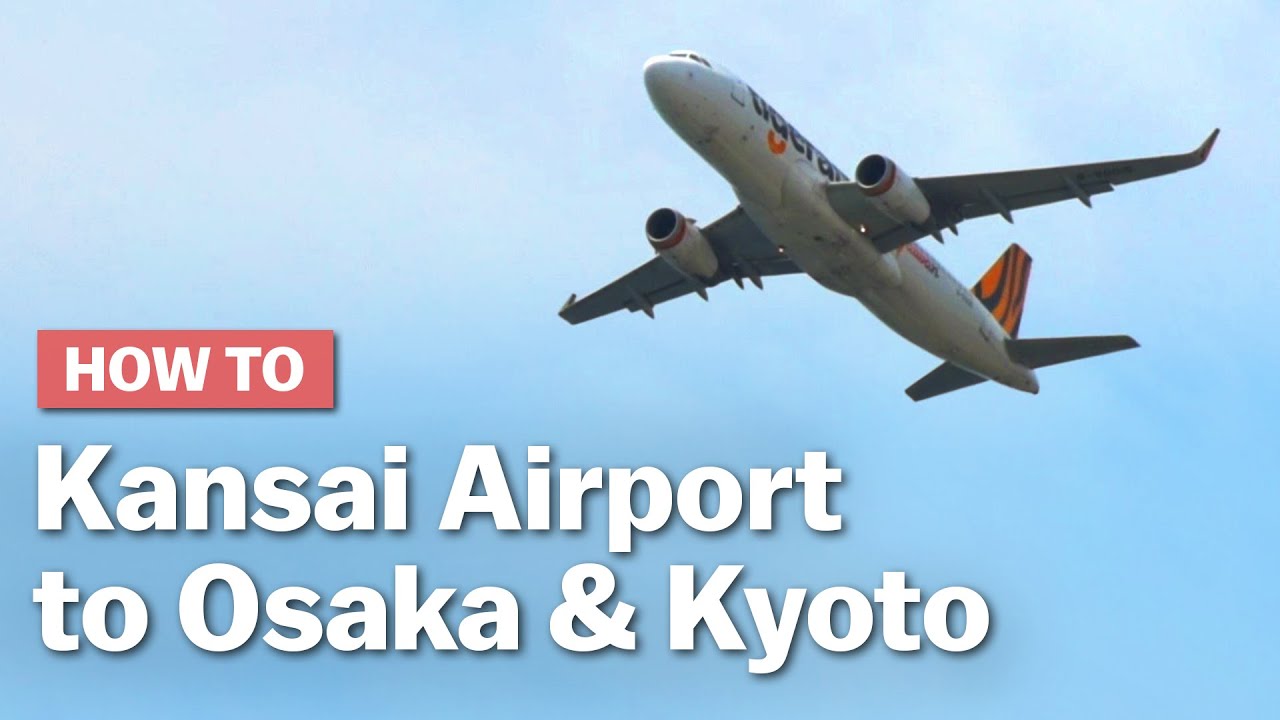 How to get from Kansai Airport to Osaka & Kyoto