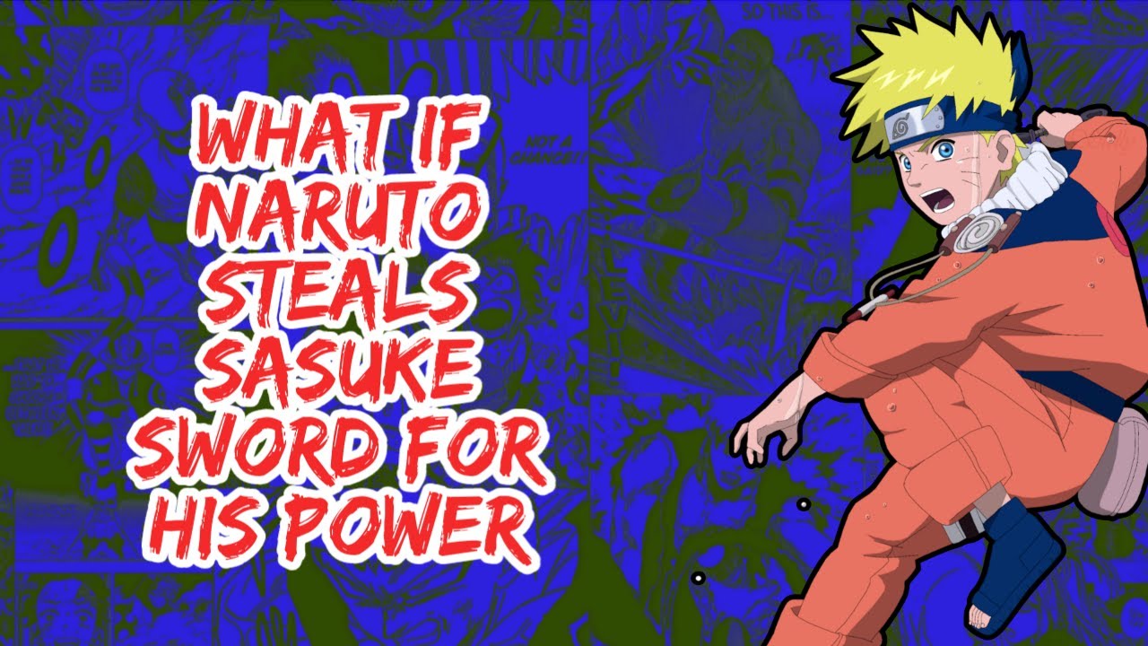 What if Naruto Steals Sasuke Sword For His Power | Part 1