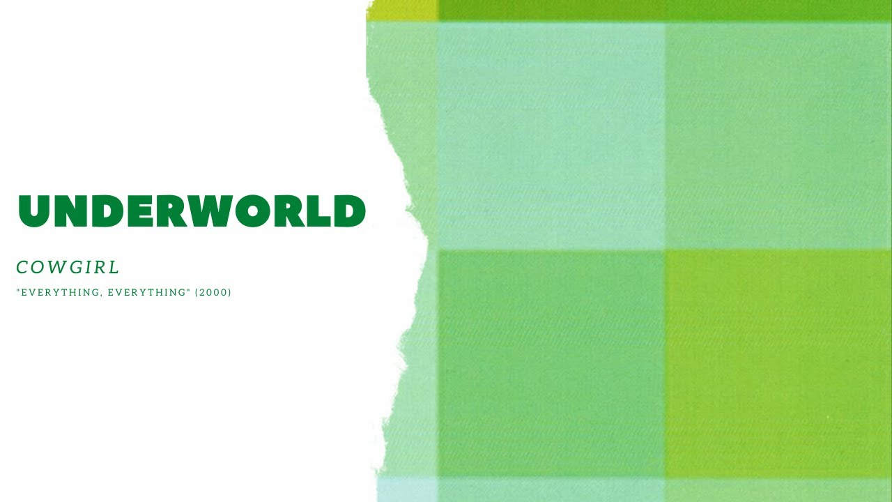 Underworld - Cowgirl [Everything, Everything]