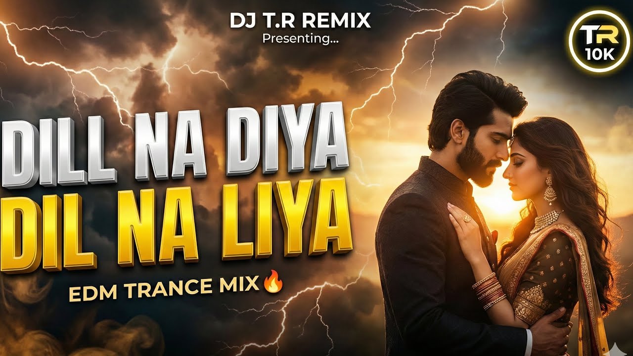 Trend Mix [​Dil Na Diya Dil Na Liya] DJ T.R x DJ AYAN REMIX | EDM TRANCE MIX 2026 | TR 10K 🔥